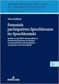 Potentiale partizipativen Sprachlernens im Sprachkontakt: Studien zu sprachlich-kommunikativen Partizipationsbarrieren am Beispiel innereuropäischer … in Theorie und Praxis, 5) (German Edition) (Original PDF from Publisher)