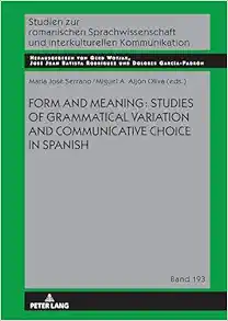 Form and Meaning: Studies of Grammatical Variation and Communicative Choice in Spanish (Studien zur romanischen Sprachwissenschaft und interkulturellen Kommunikation) (EPUB)