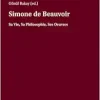 Simone de Beauvoir: Sa Vie, Sa Philosophie, Ses Oeuvres (French Edition) (Original PDF from Publisher)