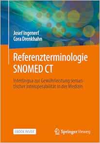 Referenzterminologie SNOMED CT: Interlingua zur Gewährleistung semantischer Interoperabilität in der Medizin (German Edition) (Original PDF from Publisher)