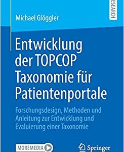 Entwicklung der TOPCOP Taxonomie für Patientenportale: Forschungsdesign, Methoden und Anleitung zur Entwicklung und Evaluierung einer Taxonomie (German Edition) (EPUB)
