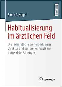 Habitualisierung im ärztlichen Feld: Die fachärztliche Weiterbildung in Struktur und kultureller Praxis am Beispiel der Chirurgie (German Edition) (EPUB)