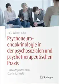 Psychoneuroendokrinologie in der psychosozialen und psychotherapeutischen Praxis: Ein biopsychosozialer Coachingansatz (German Edition) (Original PDF from Publisher)