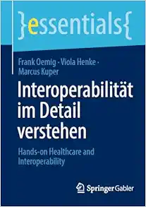 Interoperabilität im Detail verstehen: Hands-on Healthcare & Interoperability (essentials) (German Edition) (EPUB)