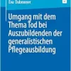 Umgang mit dem Thema Tod bei Auszubildenden der generalistischen Pflegeausbildung (German Edition) (EPUB)