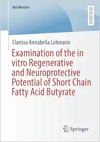 Examination of the in vitro Regenerative and Neuroprotective Potential of Short Chain Fatty Acid Butyrate (BestMasters) (Original PDF from Publisher)