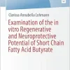 Examination of the in vitro Regenerative and Neuroprotective Potential of Short Chain Fatty Acid Butyrate (BestMasters) (EPUB)