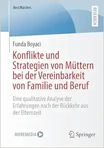 Konflikte und Strategien von Müttern bei der Vereinbarkeit von Familie und Beruf: Eine qualitative Analyse der Erfahrungen nach der Rückkehr aus der Elternzeit (BestMasters) (German Edition) (EPUB)