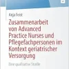 Zusammenarbeit von Advanced Practice Nurses und Pflegefachpersonen im Kontext geriatrischer Versorgung: Eine qualitative Studie (BestMasters) (German Edition) (Original PDF from Publisher)