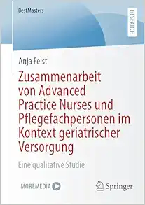 Zusammenarbeit von Advanced Practice Nurses und Pflegefachpersonen im Kontext geriatrischer Versorgung: Eine qualitative Studie (BestMasters) (German Edition) (EPUB)