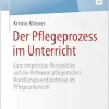 Der Pflegeprozess im Unterricht: Eine empirische Perspektive auf die Reflexion pflegerischer Handlungsverständnisse im Pflegeunterricht (BestMasters) (German Edition) (Original PDF from Publisher)