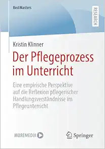 Der Pflegeprozess im Unterricht: Eine empirische Perspektive auf die Reflexion pflegerischer Handlungsverständnisse im Pflegeunterricht (BestMasters) (German Edition) (EPUB)