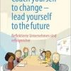 Coach yourself to change – lead yourself to the future: Reflektierte Unternehmen sind erfolgreicher (German Edition) (Original PDF from Publisher)