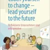 Coach yourself to change – lead yourself to the future: Reflektierte Unternehmen sind erfolgreicher (German Edition) (EPUB)