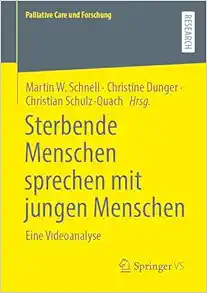 Sterbende Menschen sprechen mit jungen Menschen: Eine Videoanalyse (Palliative Care und Forschung) (German Edition) (Original PDF from Publisher)