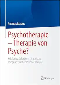 Psychotherapie – Therapie von Psyche?: Kritik des Selbstverständnisses zeitgenössischer Psychotherapie (German Edition) (Original PDF from Publisher)