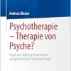 Psychotherapie – Therapie von Psyche?: Kritik des Selbstverständnisses zeitgenössischer Psychotherapie (German Edition) (EPUB)