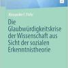 Die Glaubwürdigkeitskrise der Wissenschaft aus Sicht der sozialen Erkenntnistheorie (BestMasters) (German Edition) (Original PDF from Publisher)