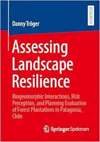 Assessing Landscape Resilience: Biogeomorphic Interactions, Risk Perception, and Planning Evaluation of Forest Plantations in Patagonia, Chile (Original PDF from Publisher)