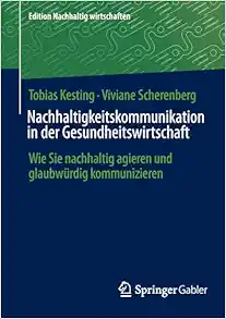Nachhaltigkeitskommunikation in der Gesundheitswirtschaft: Wie Sie nachhaltig agieren und glaubwürdig kommunizieren (Edition Nachhaltig wirtschaften) (German Edition) (EPUB)