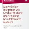 Motive bei der Integration von Geschlechtlichkeit und Sexualität bei adoleszenten Männern: Eine handlungspsychologische Studie (German Edition) (EPUB)