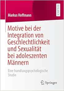 Motive bei der Integration von Geschlechtlichkeit und Sexualität bei adoleszenten Männern: Eine handlungspsychologische Studie (German Edition) (Original PDF from Publisher)