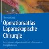 Operationsatlas Laparoskopische Chirurgie: Indikationen – Operationsablauf – Varianten – Komplikationen (German Edition) (Original PDF from Publisher)
