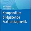 Kompendium bildgebende Frakturdiagnostik (German Edition) (Original PDF from Publisher)