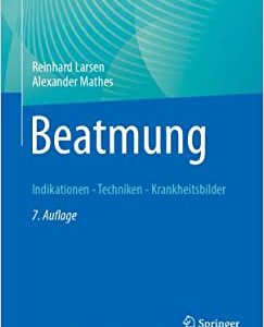 Beatmung: Indikationen – Techniken – Krankheitsbilder, 7th Edition (German Edition) (Original PDF from Publisher)