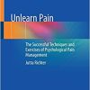 Unlearn Pain: The Successful Techniques And Exercises Of Psychological Pain Management (Original PDF from Publisher)