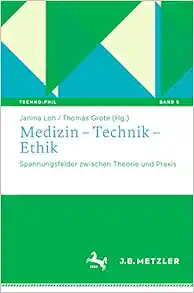 Medizin – Technik – Ethik: Spannungsfelder zwischen Theorie und Praxis (Techno:Phil – Aktuelle Herausforderungen der Technikphilosophie) (German Edition) (EPUB)