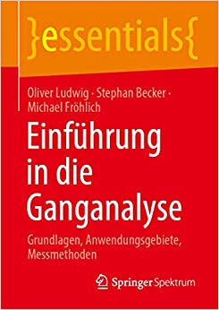 Einführung in die Ganganalyse: Grundlagen, Anwendungsgebiete, Messmethoden (essentials) (German Edition) (EPUB)
