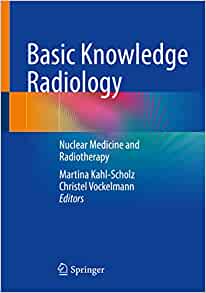 Basic Knowledge Radiology: Nuclear Medicine and Radiotherapy With 215 Illustrations (Original PDF from Publisher)
