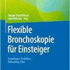 Flexible Bronchoskopie für Einsteiger: Grundlagen, Techniken, Befundung, Atlas (German Edition) (Original PDF from Publisher)