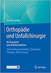 Orthopädie und Unfallchirurgie für Hausärzte und Arbeitsmediziner: Untersuchungstechniken, Diagnosen, Therapie, Überweisung (German Edition) (Original PDF from Publisher)