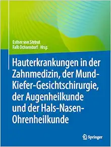 Hauterkrankungen in der Zahnmedizin, der Mund-Kiefer-Gesichtschirurgie, der Augenheilkunde und der Hals-Nasen-Ohrenheilkunde: und im Kopf-Hals-Bereich (German Edition) (Original PDF from Publisher)