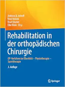 Rehabilitation in der orthopädischen Chirurgie: OP-Verfahren im Überblick – Physiotherapie – Sporttherapie (German Edition), 3rd Edition (Original PDF from Publisher)