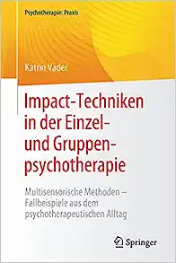 Impact-Techniken in der Einzel- und Gruppenpsychotherapie: Multisensorische Methoden – Fallbeispiele aus dem psychotherapeutischen Alltag (Psychotherapie: Praxis) (German Edition) (Original PDF from Publisher)