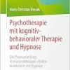 Psychotherapie mit kognitiv-behavioraler Therapie und Hypnose: Die Praxisanleitung: Verhaltenstherapie effektiv kombiniert mit Hypnose (Psychotherapie: Praxis) (German Edition) (EPUB)