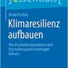 Klimaresilienz aufbauen: Was Psychotherapeutinnen und Psychotherapeuten beitragen können (essentials) (German Edition) (Original PDF from Publisher)