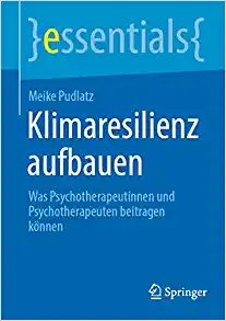 Klimaresilienz aufbauen: Was Psychotherapeutinnen und Psychotherapeuten beitragen können (essentials) (German Edition) (Original PDF from Publisher)