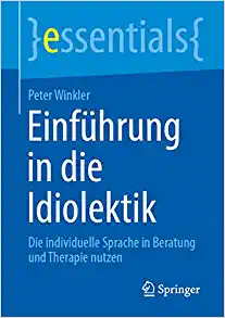Einführung in die Idiolektik: Die individuelle Sprache in Beratung und Therapie nutzen (essentials) (German Edition) (Original PDF from Publisher)
