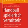 Handball spielerisch vermitteln: Eine Einführung für Lehrkräfte, Coaches und Studierende (essentials) (German Edition) (Original PDF from Publisher)
