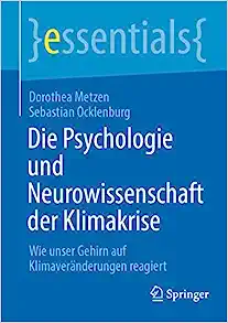 Die Psychologie und Neurowissenschaft der Klimakrise: Wie unser Gehirn auf Klimaveränderungen reagiert (essentials) (German Edition) (Original PDF from Publisher)