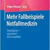 Mehr Fallbeispiele Notfallmedizin: Einprägsam – spannend – mit Lerneffekt (German Edition) (Original PDF from Publisher)