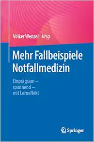 Mehr Fallbeispiele Notfallmedizin: Einprägsam – spannend – mit Lerneffekt (German Edition) (Original PDF from Publisher)