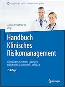 Handbuch Klinisches Risikomanagement: Grundlagen, Konzepte, Lösungen – medizinisch, ökonomisch, juristisch (Erfolgskonzepte Praxis- & Krankenhaus-Management) (German Edition) (Original PDF from Publisher)