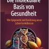Die molekulare Basis von Gesundheit: Wie Epigenetik und Ernährung unser Leben beeinflussen (German Edition) (EPUB)