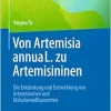 Von Artemisia annua L. zu Artemisininen: Die Entdeckung und Entwicklung von Artemisininen und Malariamedikamenten (German Edition) (Original PDF from Publisher)