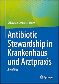 Antibiotic Stewardship in Krankenhaus und Arztpraxis (German Edition) (Original PDF from Publisher)